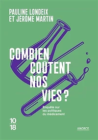 Combien coûtent nos vies ?: enquête sur les politiques du médicament