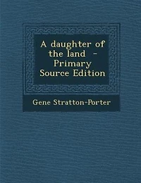 A daughter of the land  - Primary Source Edition
