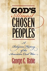 God's Almost Chosen Peoples: A Religious History of the American Civil War