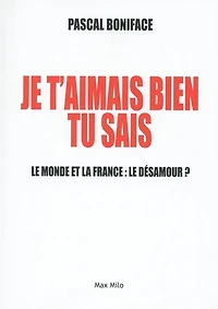 Je t'aimais bien tu sais !: le monde et la France