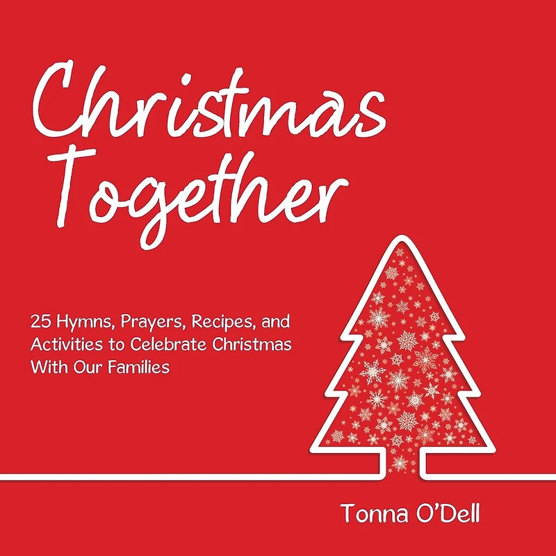 Christmas Together: 25 Hymns, Prayers, Recipes, and Activities to Celebrate with Our Families