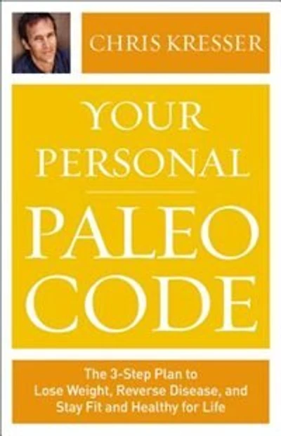 Your Personal Paleo Code: The Three-Step Plan To Lose Weight, Reverse Disease, And Stay Fit And Healthy For Life