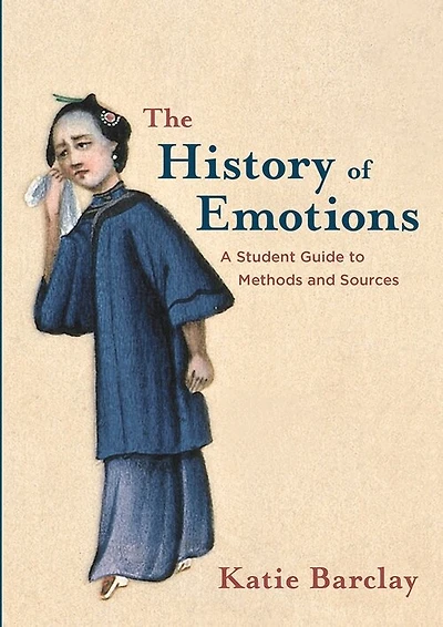 The History Of Emotions: A Student Guide To Methods And Sources