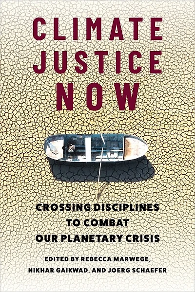 Climate Justice Now: Crossing Disciplines to Combat Our Planetary Crisis