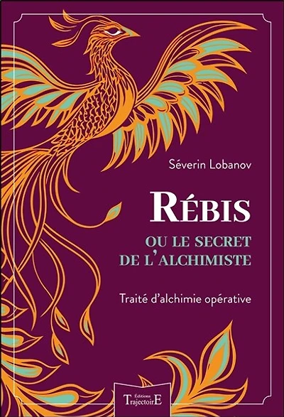 Rébis ou Le secret de l'alchimiste: traité d'alchimie opérative