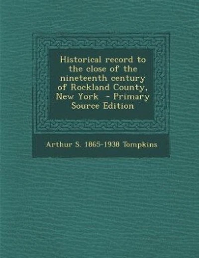 Historical record to the close of the nineteenth century of Rockland County, New York