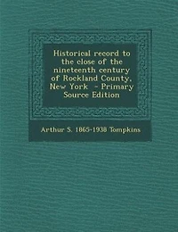 Historical record to the close of the nineteenth century of Rockland County, New York