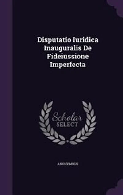 Disputatio Iuridica Inauguralis De Fideiussione Imperfecta