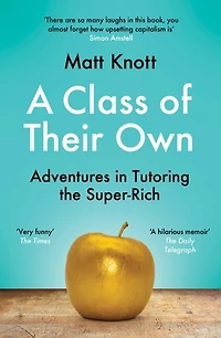 A Class of Their Own: Adventures Tutoring the Super-Rich