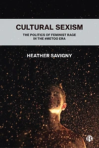 Cultural Sexism: The Politics Of Feminist Rage #metoo Era