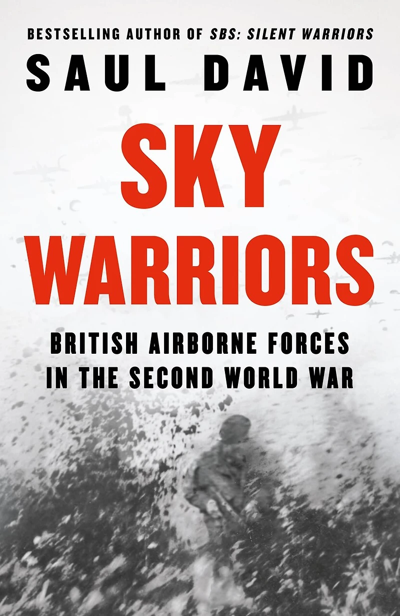 Sky Warriors: British Airborne Forces the Second World War