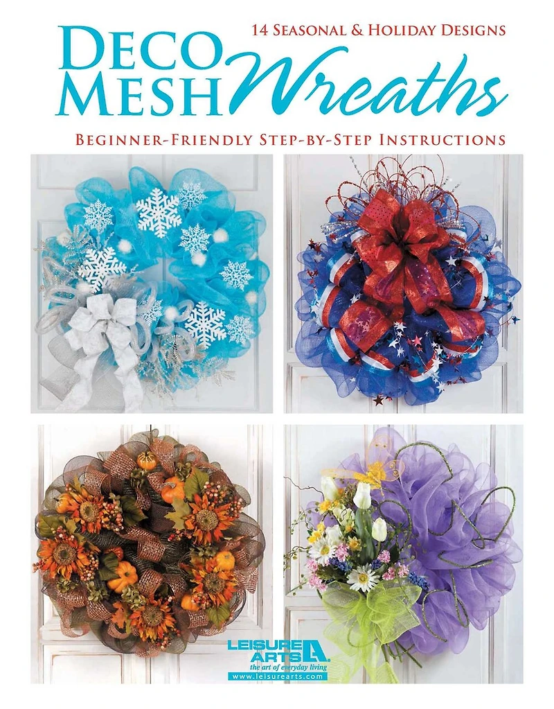 Deco Mesh Wreaths: 14 Seasonal & Holiday Designs; Beginner-Friendly Step-by-Step Instructions