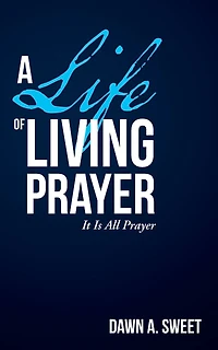 A Life of Living Prayer: It Is All Prayer