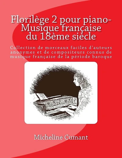 Florilege pour piano-Musique francaise du 18eme siecle: Collection de morceaux faciles d'auteurs anonymes et de compositeurs connus de musique francaise de la periode baroque