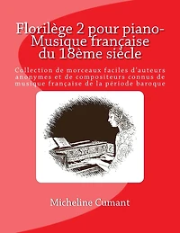 Florilege pour piano-Musique francaise du 18eme siecle: Collection de morceaux faciles d'auteurs anonymes et de compositeurs connus de musique francaise de la periode baroque