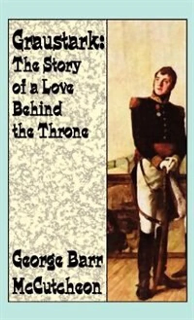 Graustark: The Story Of A Love Behind A Throne
