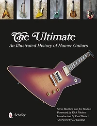 The Ultimate: An Illustrated History Of Hamer Guitars
