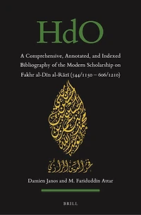 A Comprehensive, Annotated, and Indexed Bibliography of the Modern Scholarship on Fakhr al-Dīn al-Rāzī (544/1150—606/1210)