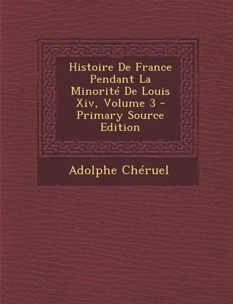 Histoire De France Pendant La Minorité Louis Xiv, Volume 3 - Primary Source Edition
