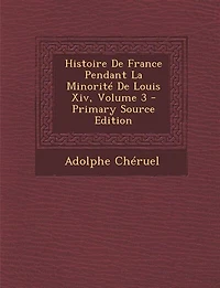 Histoire De France Pendant La Minorité Louis Xiv, Volume 3 - Primary Source Edition