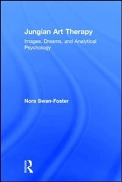 Jungian Art Therapy: Images, Dreams, and Analytical Psychology