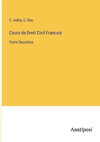 Cours de Droit Civil Francais: Tome Deuxième