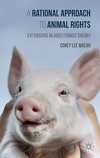 A Rational Approach to Animal Rights: Extensions Abolitionist Theory