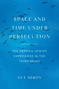 Space and Time under Persecution: the German-Jewish Experience Third Reich