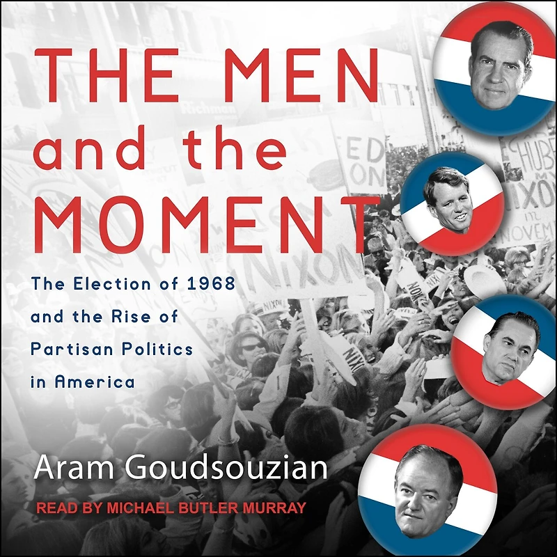 the Men and Moment Lib/E: Election of 1968 Rise Partisan Politics America