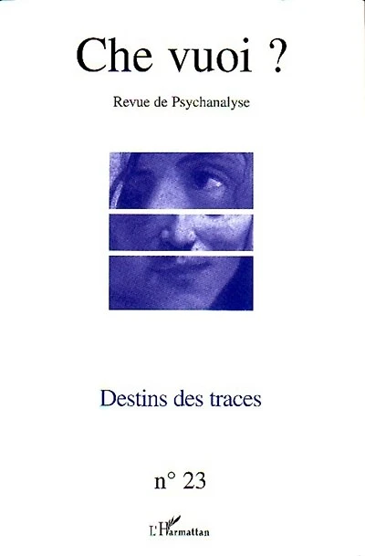 Destins des traces: Revue de Psychanalyse