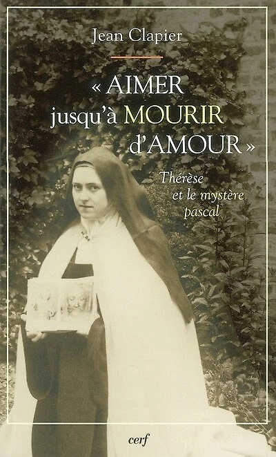 Aimer jusqu'à mourir d'amour: Thérèse de Lisieux et le mystère pascal
