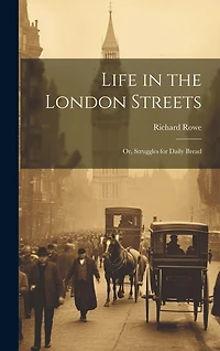 Life in the London Streets: Or, Struggles for Daily Bread