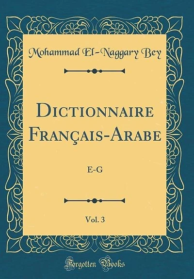 Dictionnaire Français-Arabe, Vol. 3: E-G (Classic Reprint)