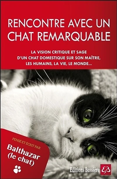 Rencontre avec un chat remarquable: la vision critique et sage d'un chat domestique sur son maître, les humains, la vie, le monde...