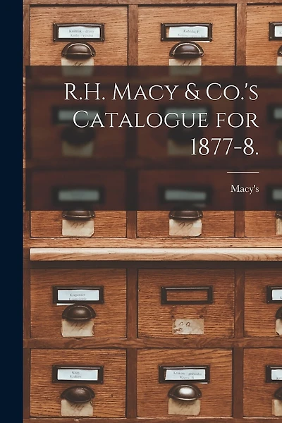 R.H. Macy & Co.'s Catalogue for 1877-8.