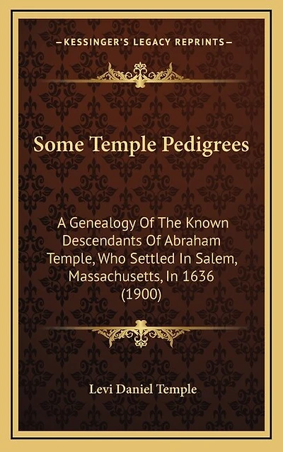 Some Temple Pedigrees: A Genealogy Of The Known Descendants Of Abraham Temple, Who Settled In Salem, Massachusetts, In 1636 (1900)