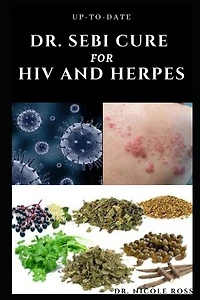Up-To-Date Dr. Sebi Cure for HIV and Herpes: Complete guide to using Dr. sebi's medicinal herbs and diets for the treatment of HIV, Herpes and other STIs