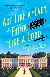 Act Like A Lady, Think Lord: Novel