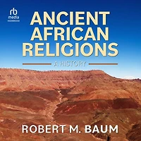 Ancient African Religions: A History