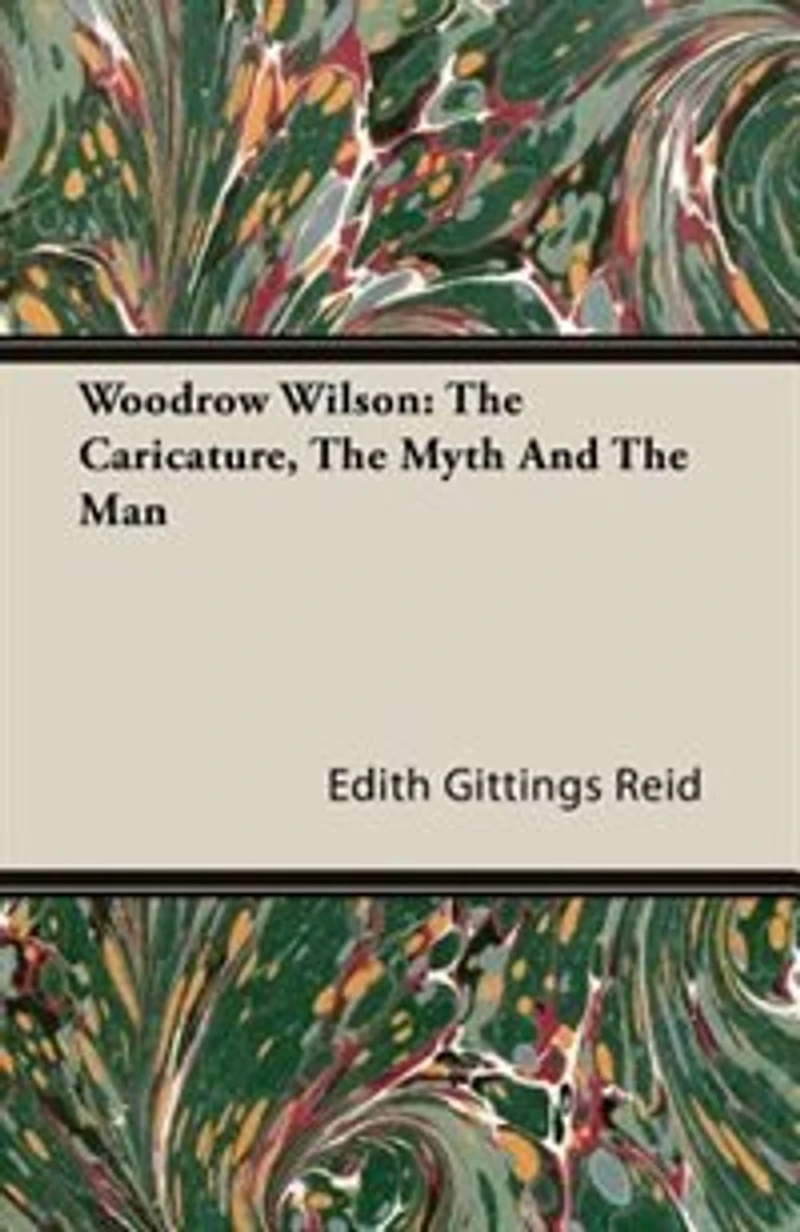 Woodrow Wilson The Caricature Myth And Man