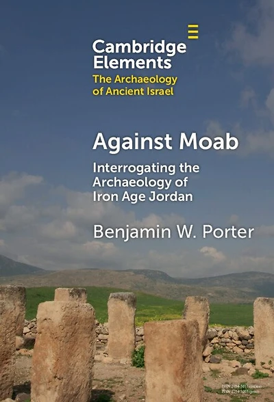 Against Moab: Interrogating the Archaeology of Iron Age Jordan