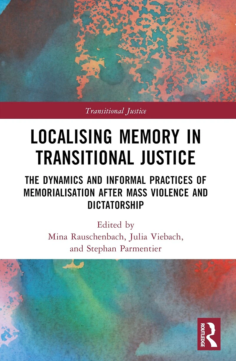 Localising Memory Transitional Justice: The Dynamics and Informal Practices of Memorialisation after Mass Violence Dictatorship
