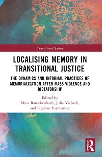 Localising Memory Transitional Justice: The Dynamics and Informal Practices of Memorialisation after Mass Violence Dictatorship