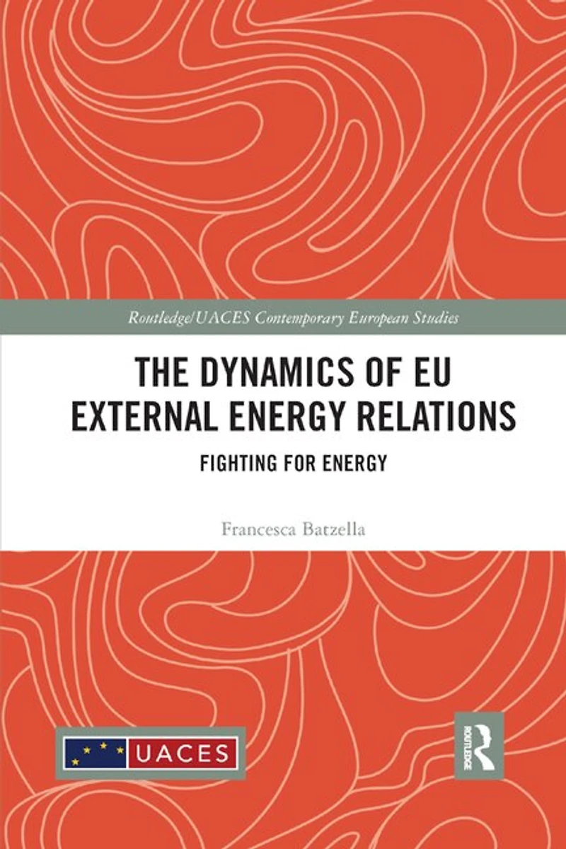 The Dynamics of EU External Energy Relations: Fighting for