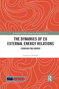 The Dynamics of EU External Energy Relations: Fighting for