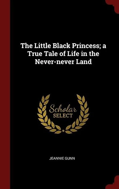the Little Black Princess; a True Tale of Life Never-never Land
