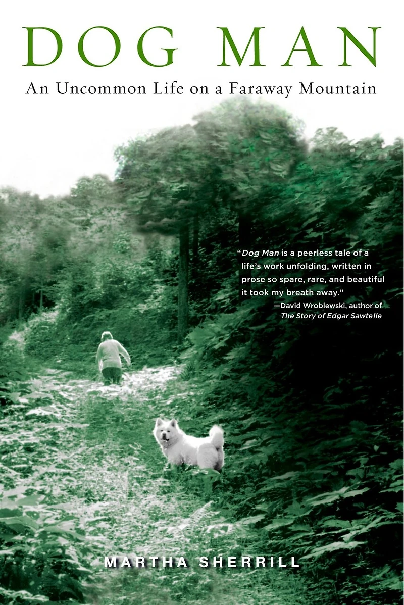 Dog Man: An Uncommon Life On A Faraway Mountain