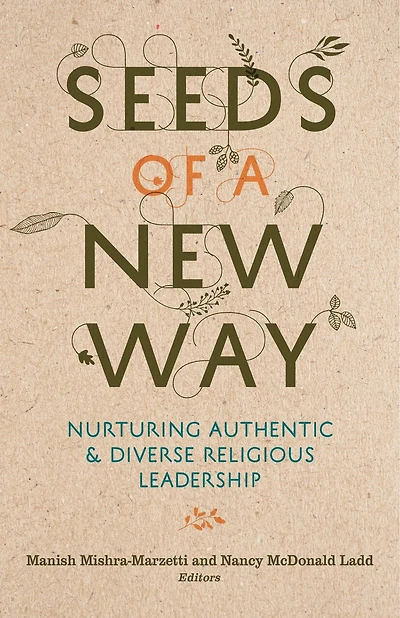 Seeds of a New Way: Nurturing Authentic and Diverse Religious Leadership