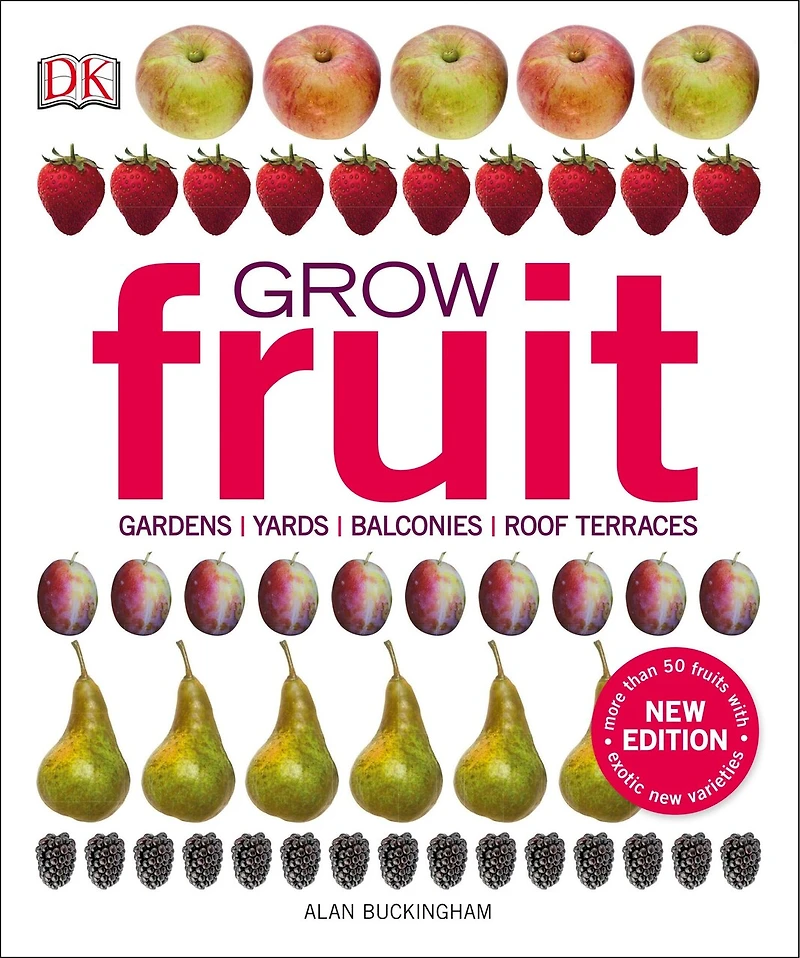 Grow Fruit: Gardens, Yards, Balconies, Roof Terraces
