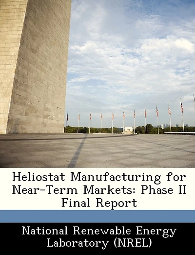 Heliostat Manufacturing For Near-term Markets: Phase Ii Final Report